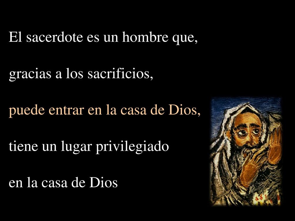 El sacerdote es un hombre que, gracias a los sacrificios,