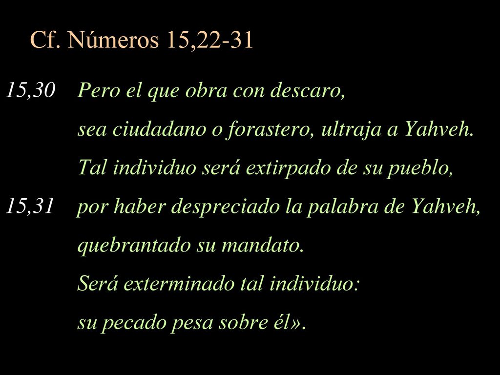 Cf. Números 15, ,30 Pero el que obra con descaro,