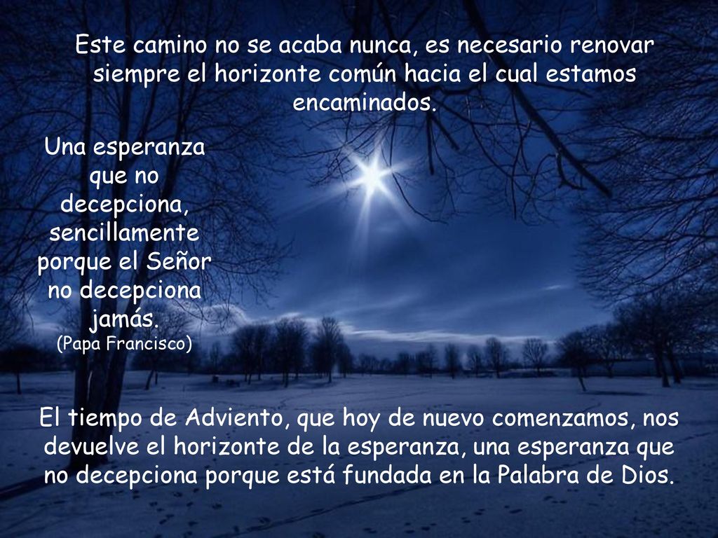 Este camino no se acaba nunca, es necesario renovar siempre el horizonte común hacia el cual estamos encaminados.