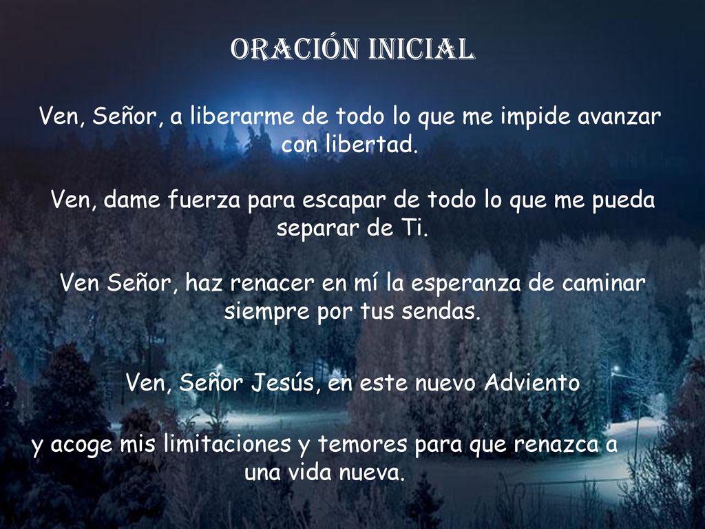 Oración inicial Ven, Señor, a liberarme de todo lo que me impide avanzar con libertad.