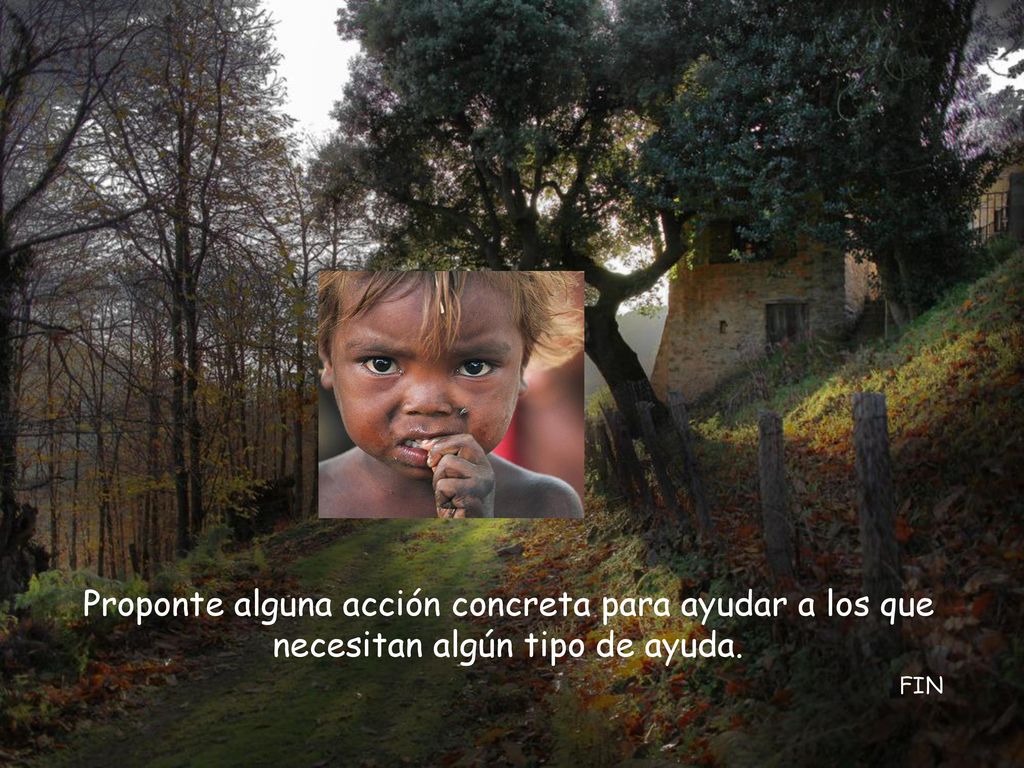 Proponte alguna acción concreta para ayudar a los que necesitan algún tipo de ayuda.