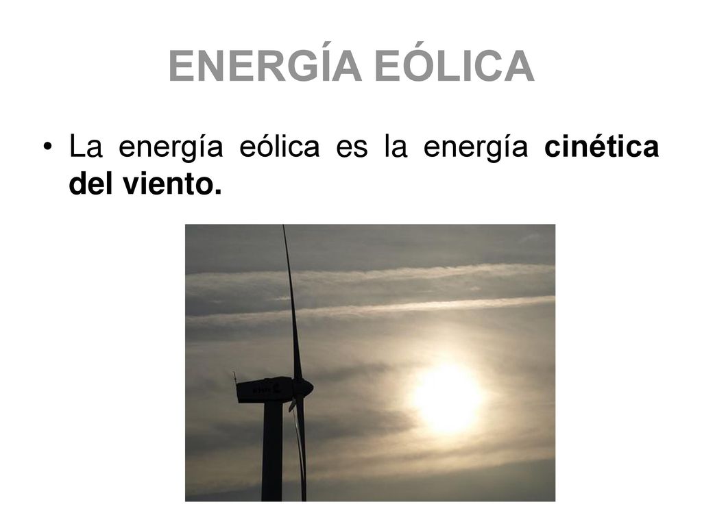 ENERGÍA EÓLICA La energía eólica es la energía cinética del viento.