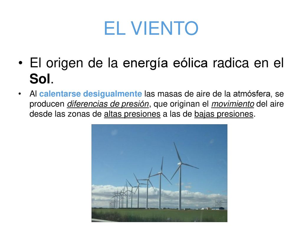 EL VIENTO El origen de la energía eólica radica en el Sol.