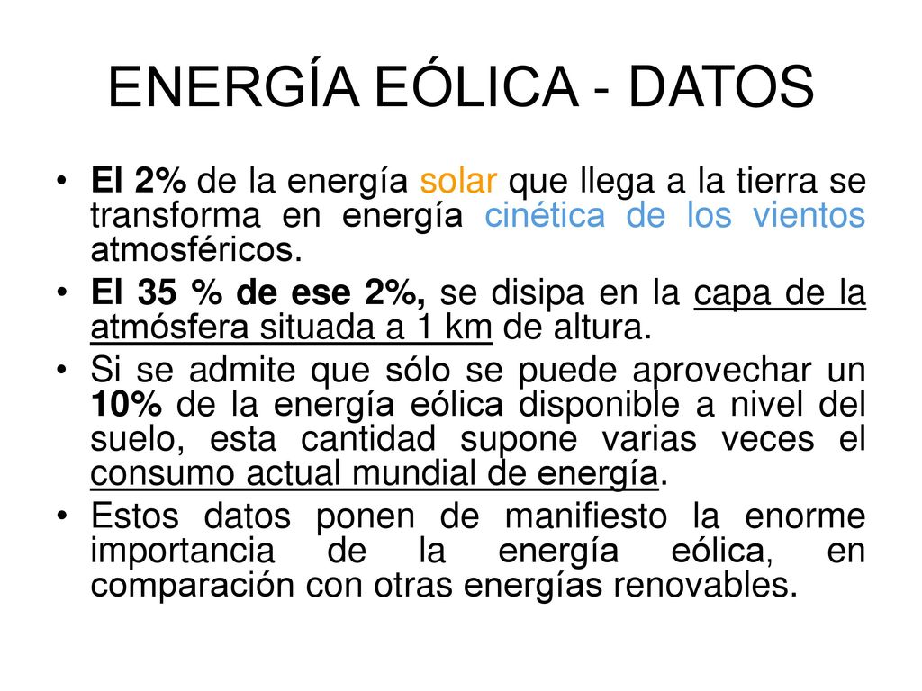 ENERGÍA EÓLICA - DATOS El 2% de la energía solar que llega a la tierra se transforma en energía cinética de los vientos atmosféricos.