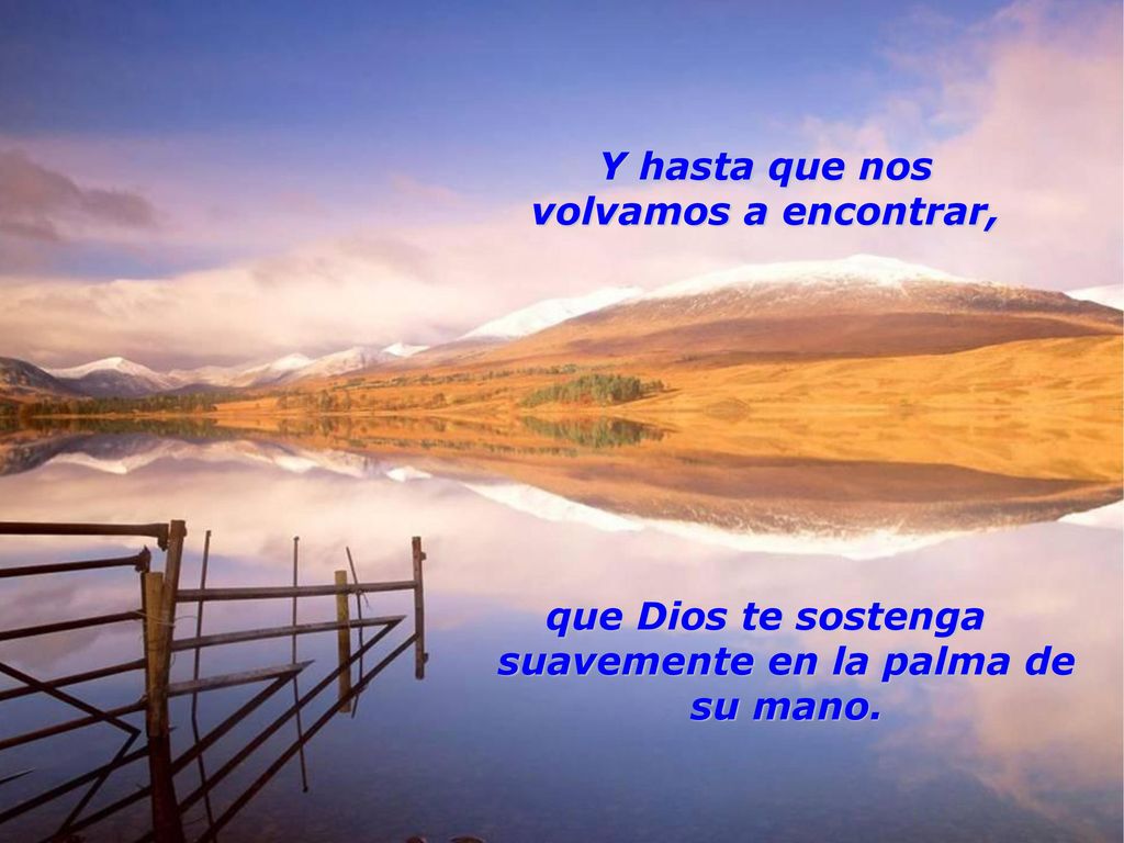 que Dios te sostenga suavemente en la palma de su mano.