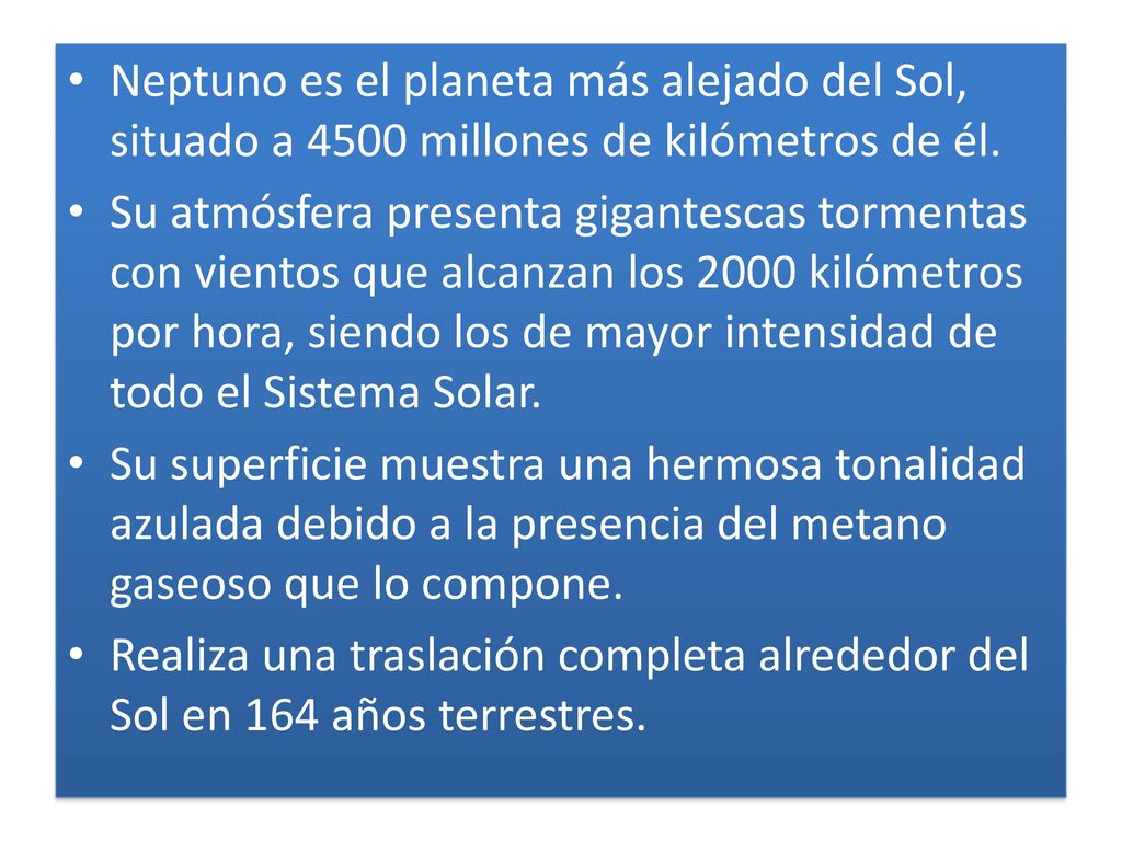 Neptuno es el planeta más alejado del Sol, situado a 4500 millones de kilómetros de él.