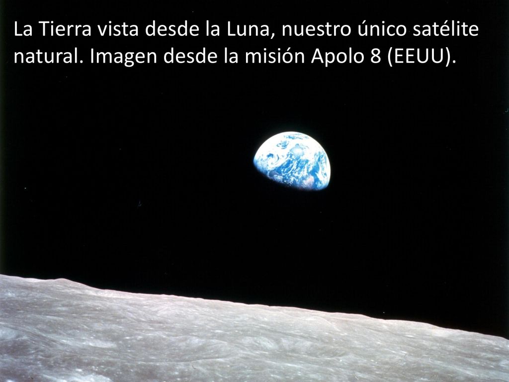 La Tierra vista desde la Luna, nuestro único satélite natural
