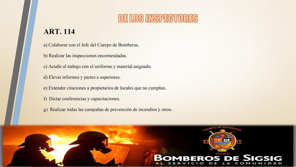 DE LOS INSPECTORES ART a) Colaborar con el Jefe del Cuerpo de Bomberos. b) Realizar las inspecciones encomendadas.