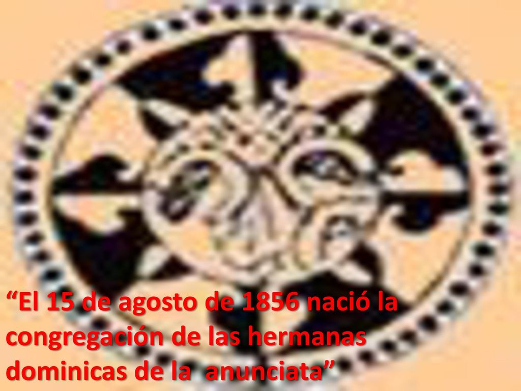 El 15 de agosto de 1856 nació la congregación de las hermanas dominicas de la anunciata