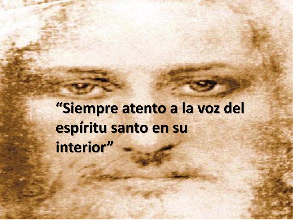 Siempre atento a la voz del espíritu santo en su interior