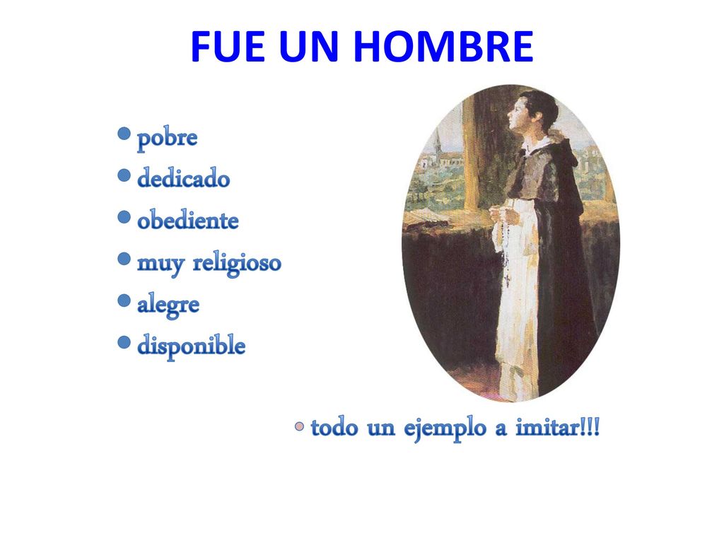 FUE UN HOMBRE pobre dedicado obediente muy religioso alegre disponible