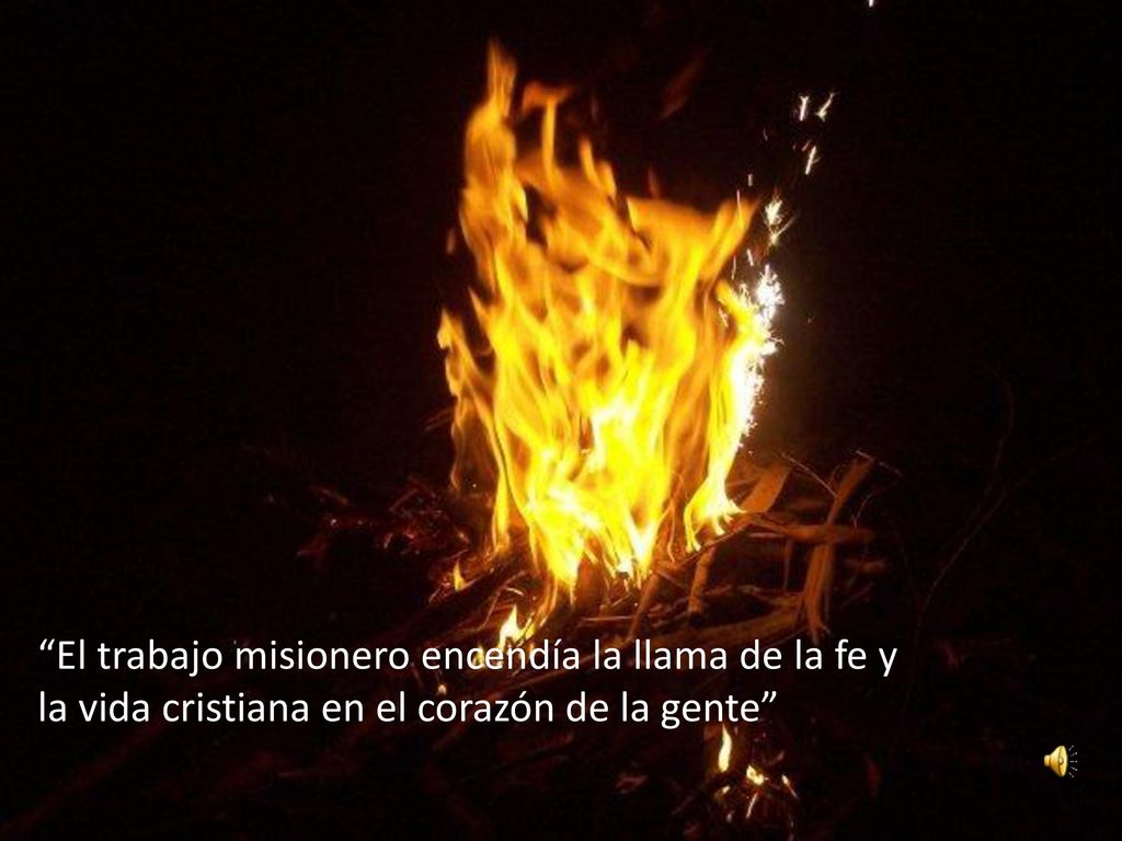 El trabajo misionero encendía la llama de la fe y la vida cristiana en el corazón de la gente