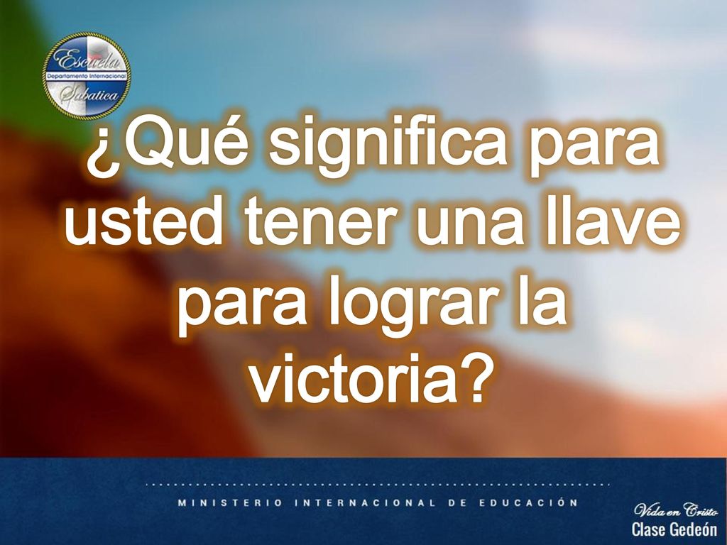 ¿Qué significa para usted tener una llave para lograr la victoria