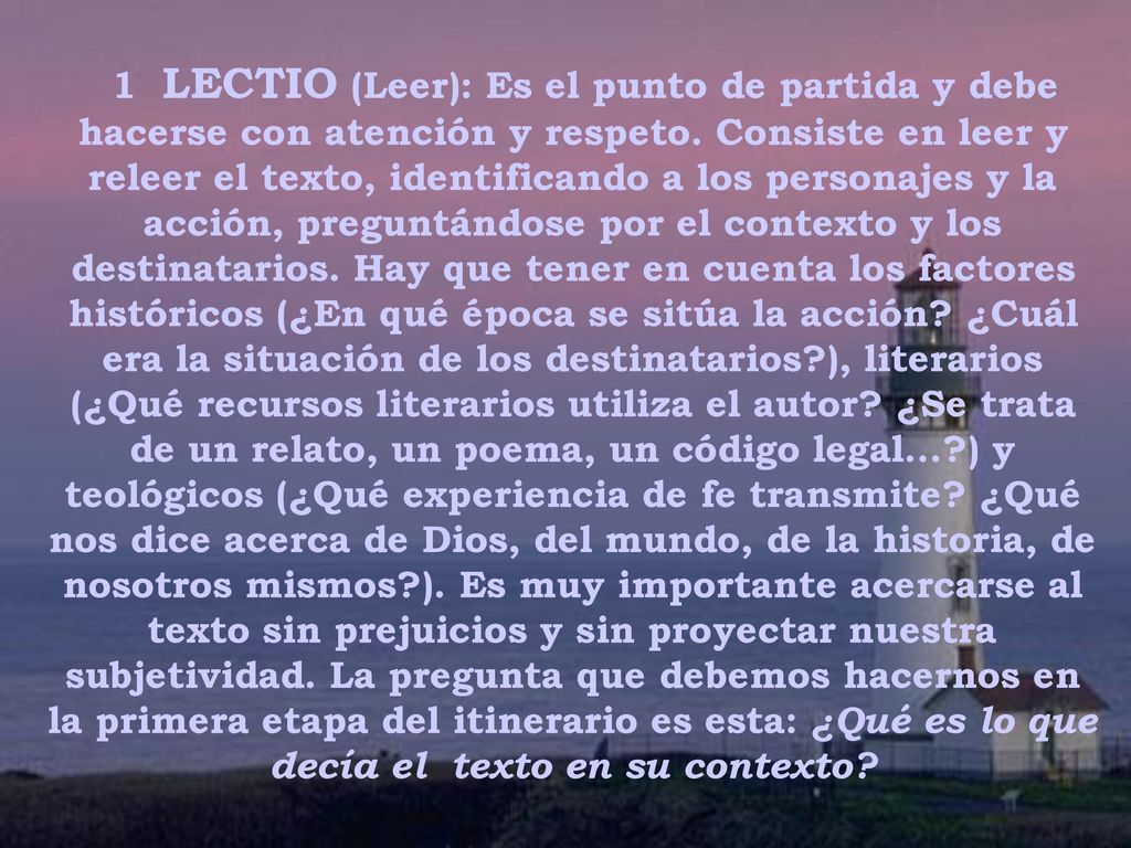 1 LECTIO (Leer): Es el punto de partida y debe hacerse con atención y respeto.