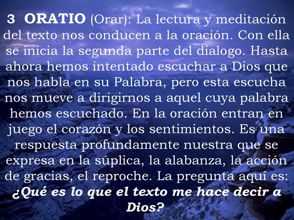 3 ORATIO (Orar): La lectura y meditación del texto nos conducen a la oración.