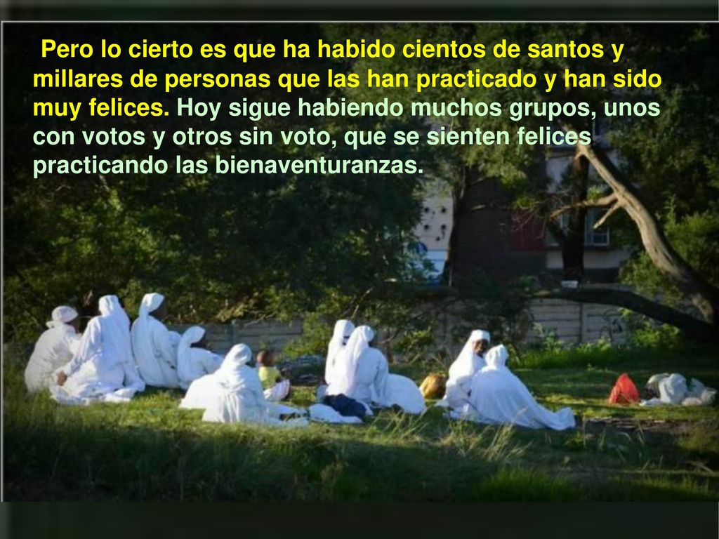 Pero lo cierto es que ha habido cientos de santos y millares de personas que las han practicado y han sido muy felices.