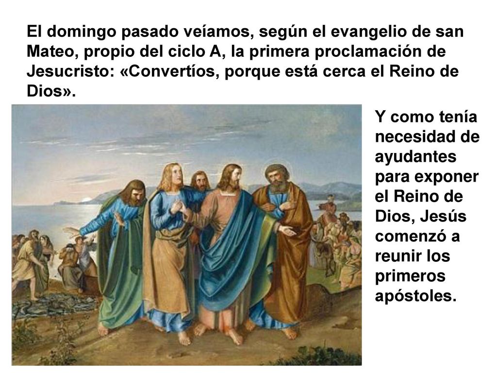 El domingo pasado veíamos, según el evangelio de san Mateo, propio del ciclo A, la primera proclamación de Jesucristo: «Convertíos, porque está cerca el Reino de Dios».