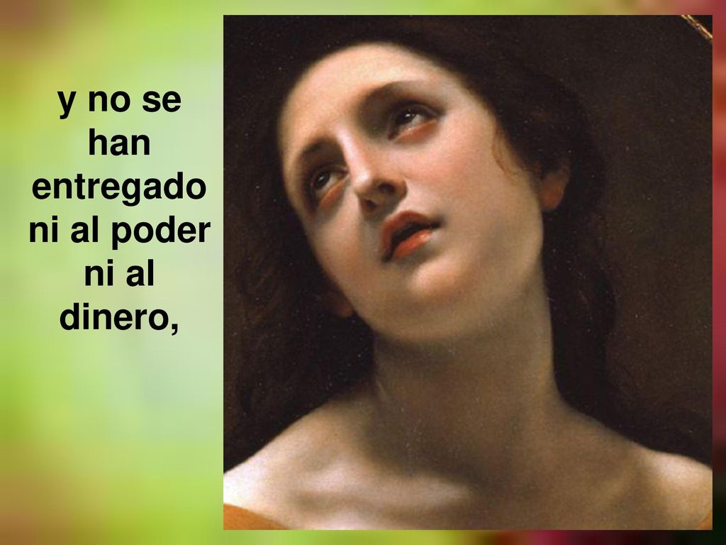 y no se han entregado ni al poder ni al dinero,