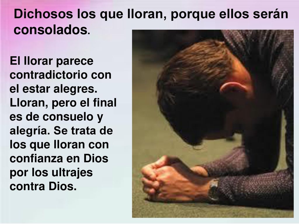 Dichosos los que lloran, porque ellos serán consolados.
