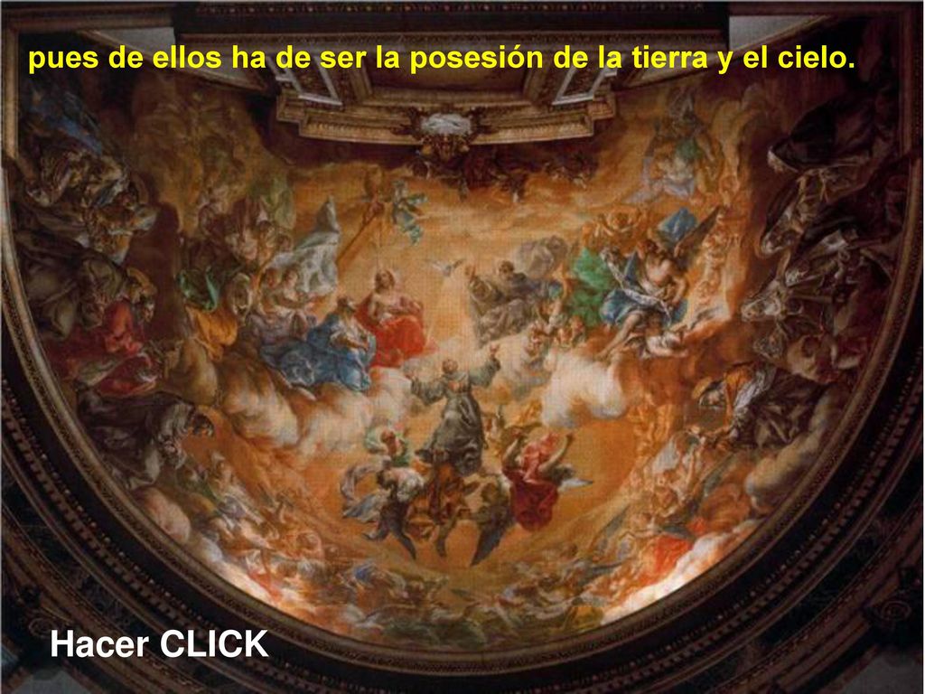 pues de ellos ha de ser la posesión de la tierra y el cielo.
