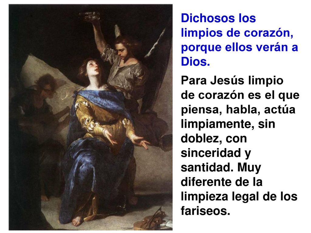 Dichosos los limpios de corazón, porque ellos verán a Dios.