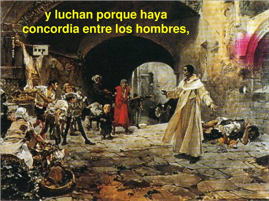 y luchan porque haya concordia entre los hombres,