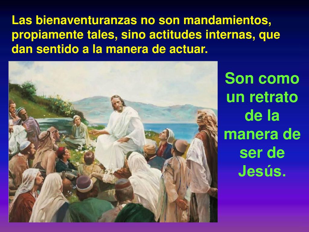 Son como un retrato de la manera de ser de Jesús.