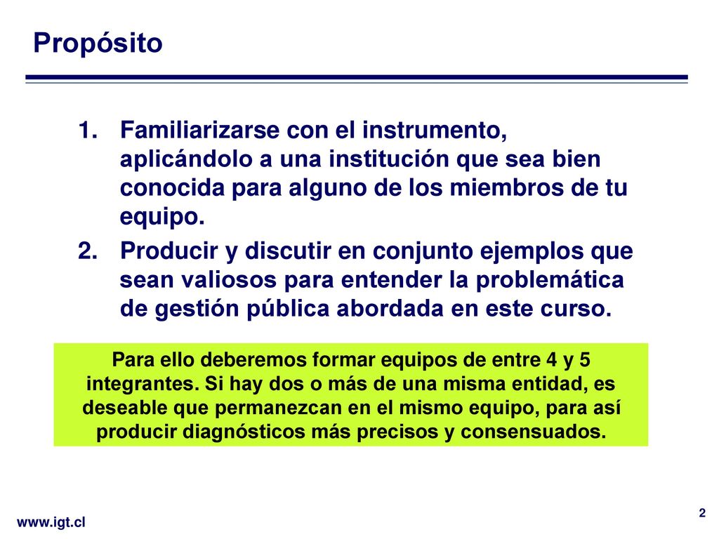 Propósito Familiarizarse con el instrumento, aplicándolo a una institución que sea bien conocida para alguno de los miembros de tu equipo.