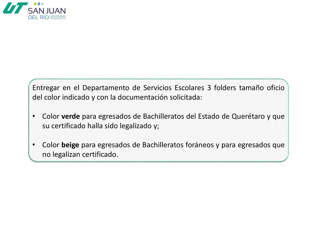 Entregar en el Departamento de Servicios Escolares 3 folders tamaño oficio del color indicado y con la documentación solicitada: