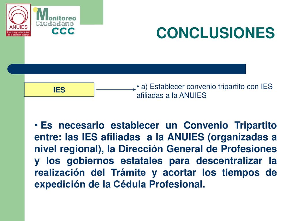 CONCLUSIONES a) Establecer convenio tripartito con IES afiliadas a la ANUIES. IES.