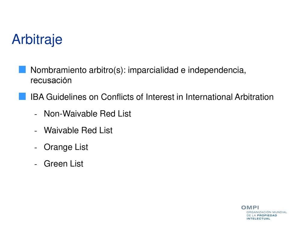 Arbitraje Nombramiento arbitro(s): imparcialidad e independencia, recusación. IBA Guidelines on Conflicts of Interest in International Arbitration.