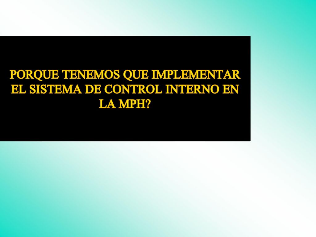 PORQUE TENEMOS QUE IMPLEMENTAR EL SISTEMA DE CONTROL INTERNO EN LA MPH