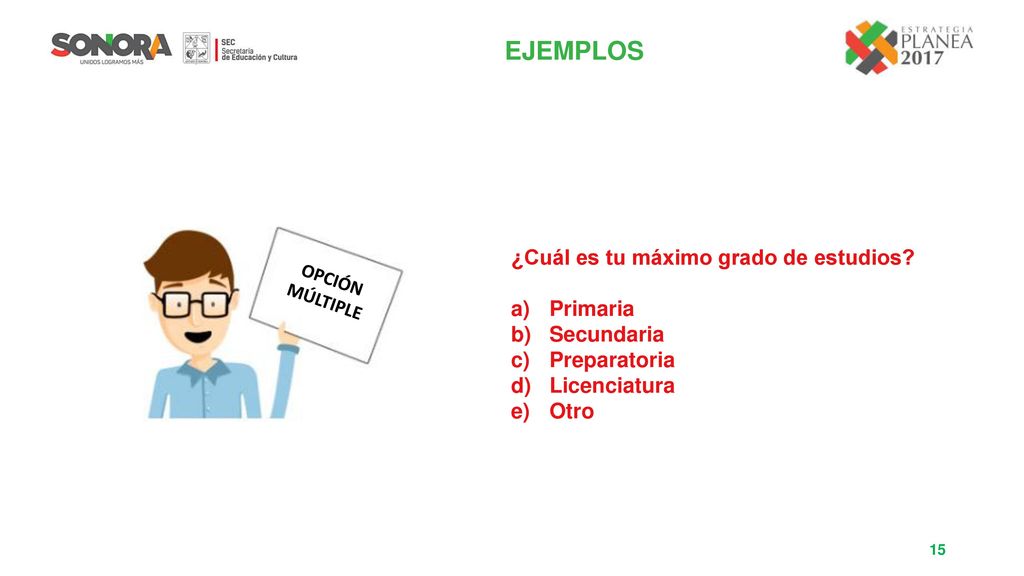 EJEMPLOS ¿Cuál es tu máximo grado de estudios Primaria Secundaria