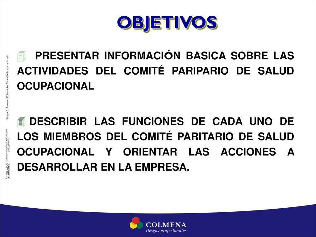 OBJETIVOS PRESENTAR INFORMACIÓN BASICA SOBRE LAS ACTIVIDADES DEL COMITÉ PARIPARIO DE SALUD OCUPACIONAL.