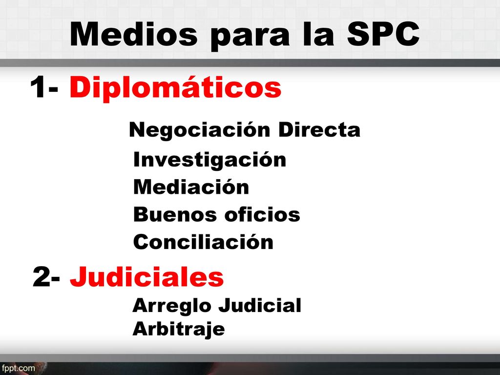 Medios para la SPC 1- Diplomáticos Negociación Directa 2- Judiciales