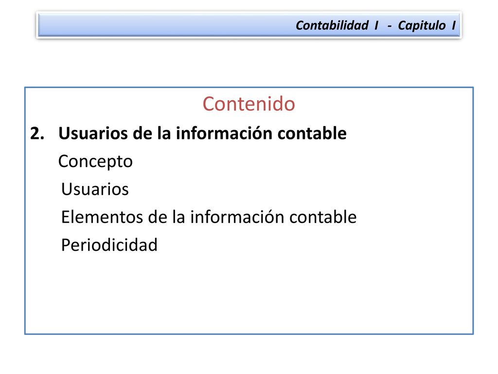 Contenido 2. Usuarios de la información contable Concepto Usuarios
