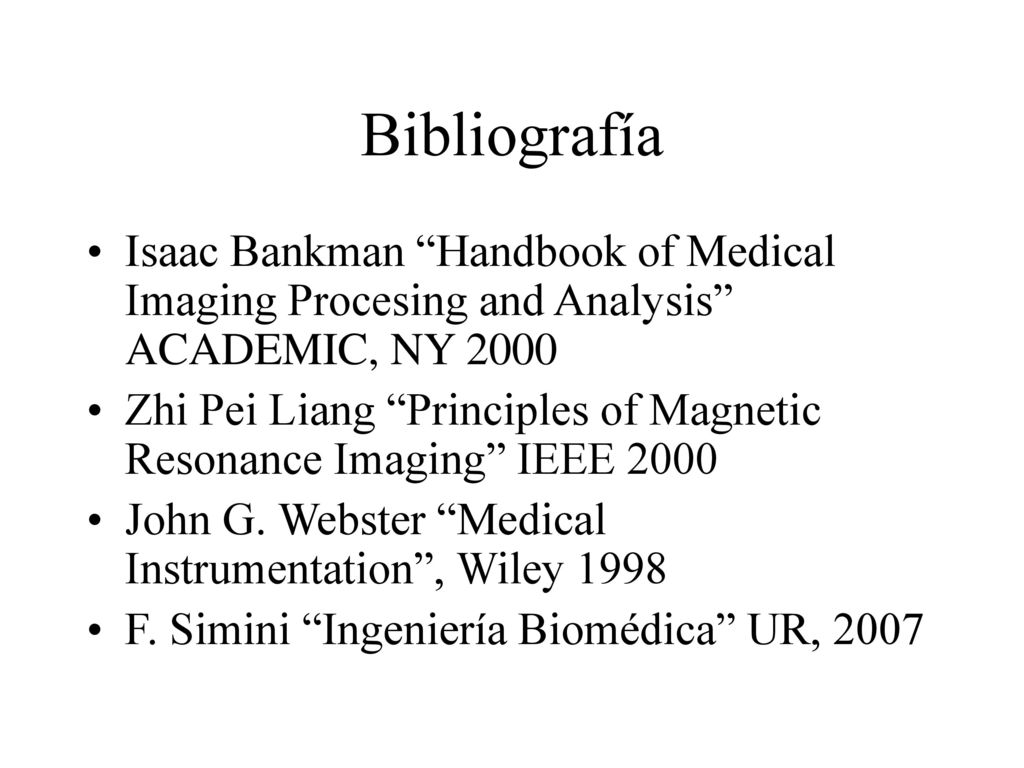 Bibliografía Isaac Bankman Handbook of Medical Imaging Procesing and Analysis ACADEMIC, NY