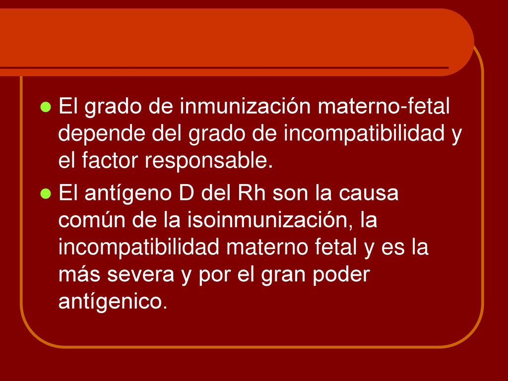 El grado de inmunización materno-fetal depende del grado de incompatibilidad y el factor responsable.
