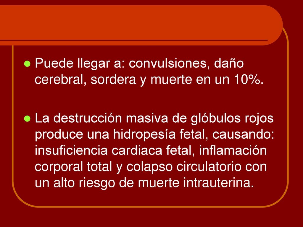 Puede llegar a: convulsiones, daño cerebral, sordera y muerte en un 10%.