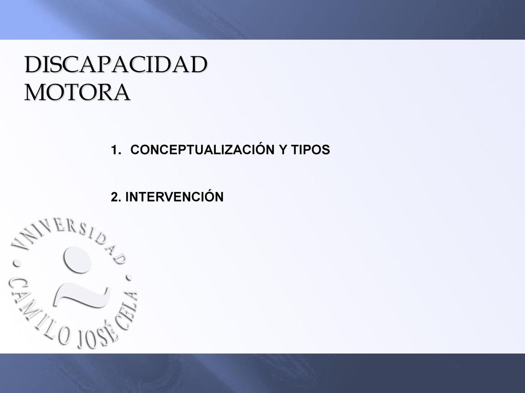 DISCAPACIDAD MOTORA CONCEPTUALIZACIÓN Y TIPOS 2. INTERVENCIÓN