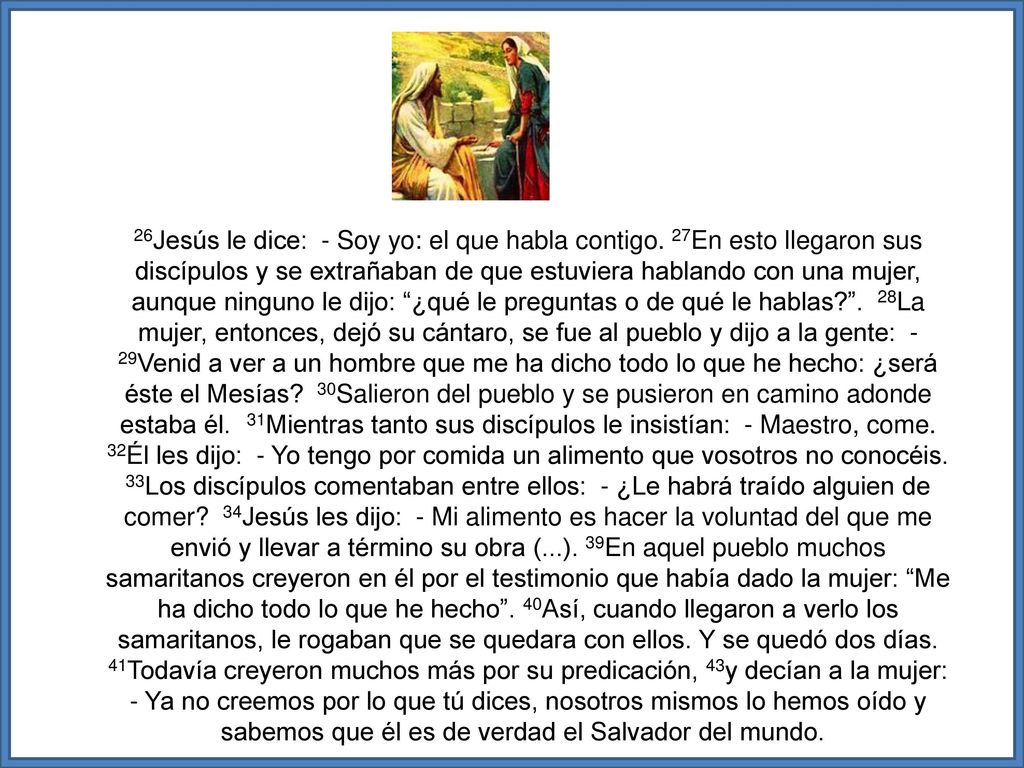 26Jesús le dice: - Soy yo: el que habla contigo