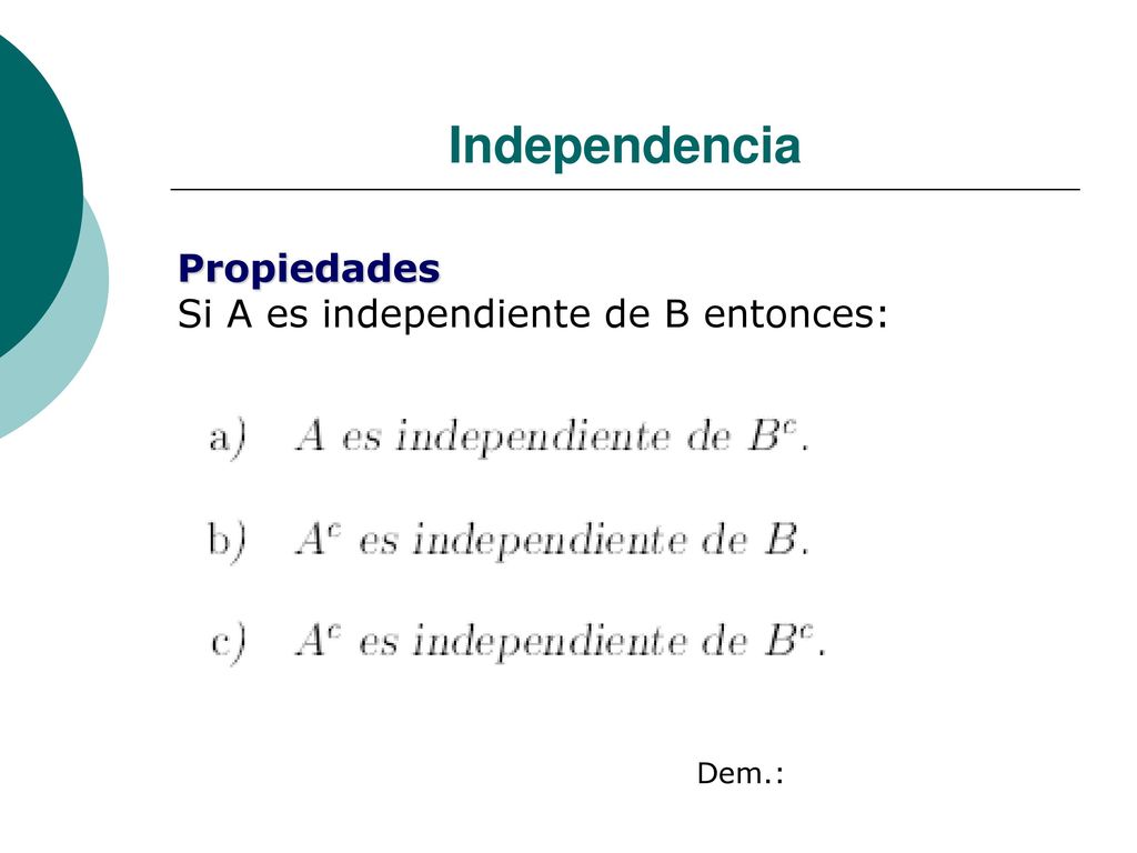 Independencia Propiedades Si A es independiente de B entonces: Dem.: