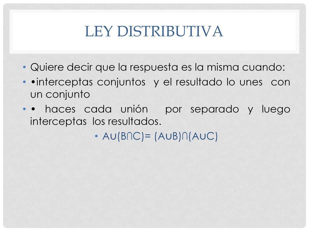 Ley distributiva Quiere decir que la respuesta es la misma cuando: