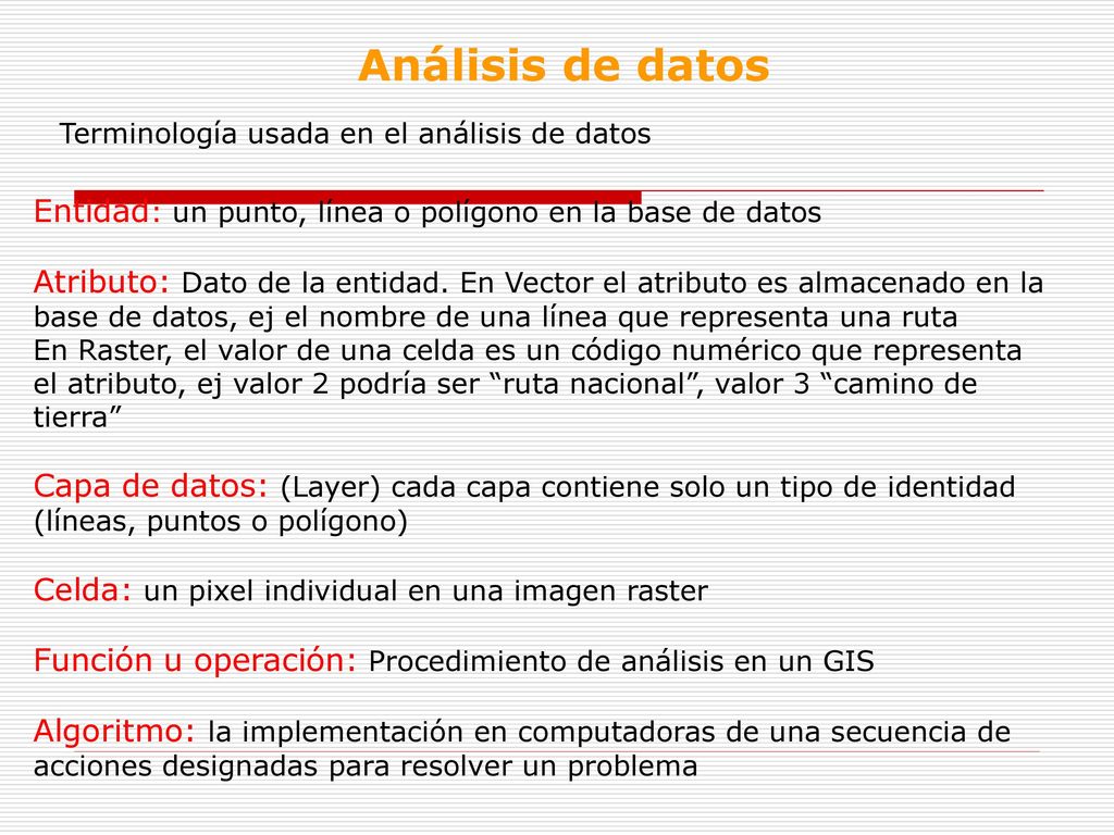 Análisis de datos Terminología usada en el análisis de datos. Entidad: un punto, línea o polígono en la base de datos.