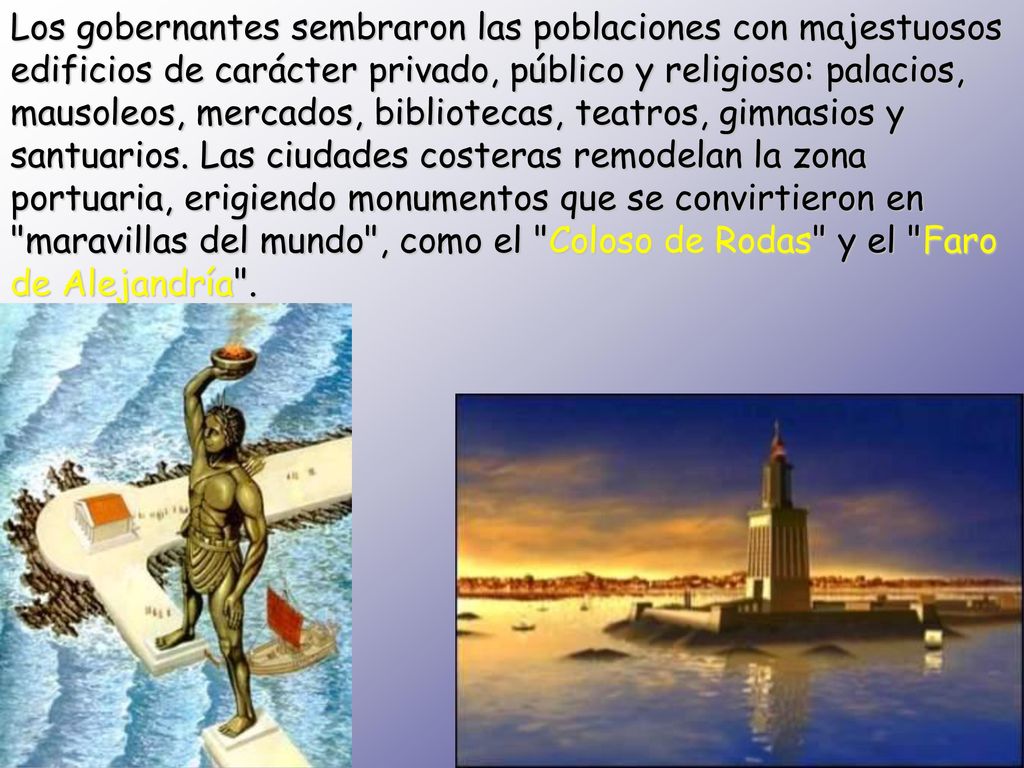 Los gobernantes sembraron las poblaciones con majestuosos edificios de carácter privado, público y religioso: palacios, mausoleos, mercados, bibliotecas, teatros, gimnasios y santuarios.