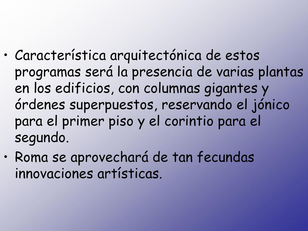 Característica arquitectónica de estos programas será la presencia de varias plantas en los edificios, con columnas gigantes y órdenes superpuestos, reservando el jónico para el primer piso y el corintio para el segundo.