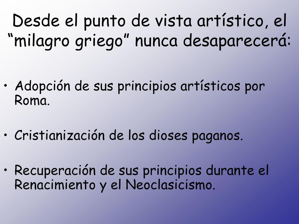 Desde el punto de vista artístico, el milagro griego nunca desaparecerá: