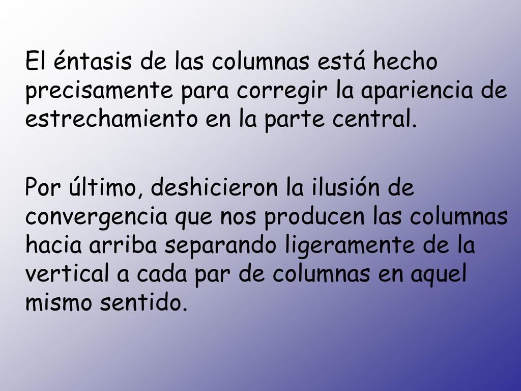 El éntasis de las columnas está hecho precisamente para corregir la apariencia de estrechamiento en la parte central.