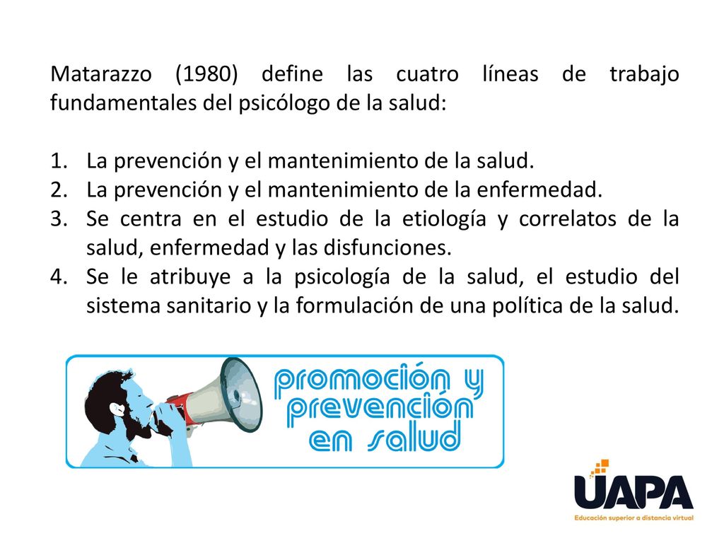 Matarazzo (1980) define las cuatro líneas de trabajo fundamentales del psicólogo de la salud: