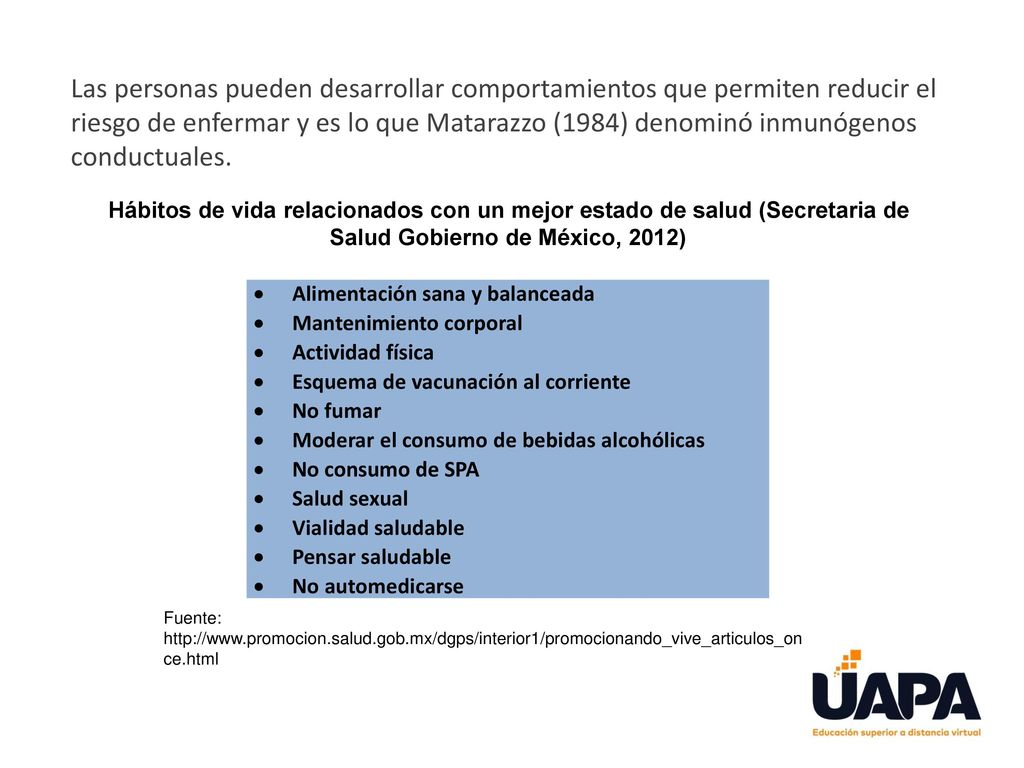 Las personas pueden desarrollar comportamientos que permiten reducir el riesgo de enfermar y es lo que Matarazzo (1984) denominó inmunógenos conductuales.